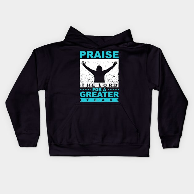 Praise The Lord For A Greater Year New Year Quote Inspirational Gift Kids Hoodie by BadDesignCo